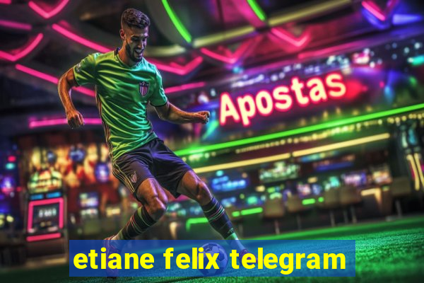 etiane felix telegram